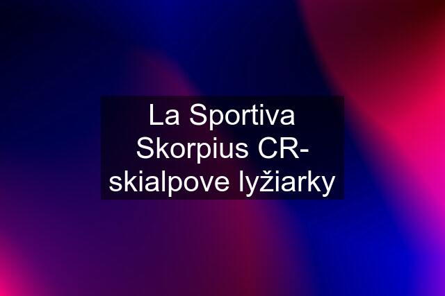 La Sportiva Skorpius CR- skialpove lyžiarky