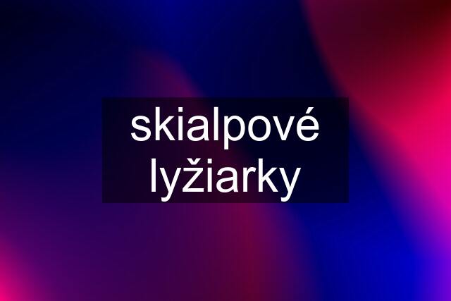 skialpové lyžiarky