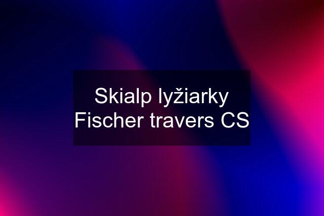 Skialp lyžiarky Fischer travers CS