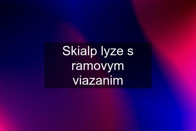 Skialp lyze s ramovym viazanim