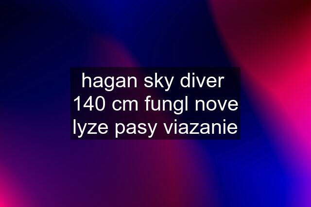 hagan sky diver  140 cm fungl nove lyze pasy viazanie