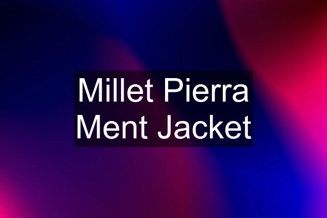 Millet Pierra Ment Jacket