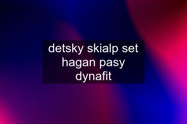 detsky skialp set hagan pasy dynafit