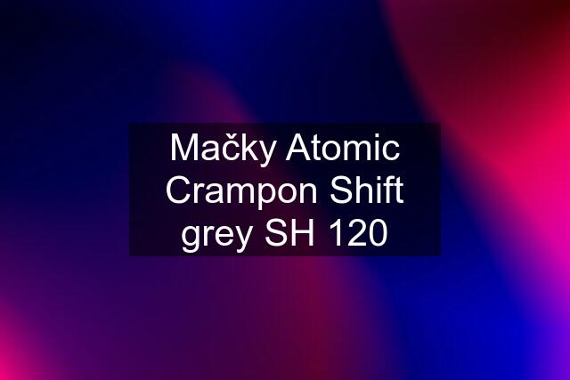 Mačky Atomic Crampon Shift grey SH 120