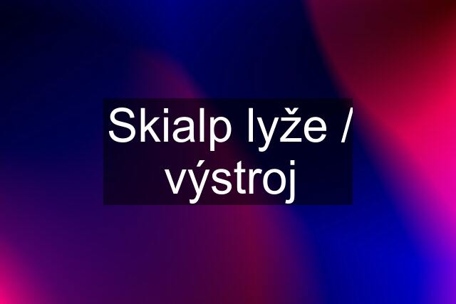 Skialp lyže / výstroj