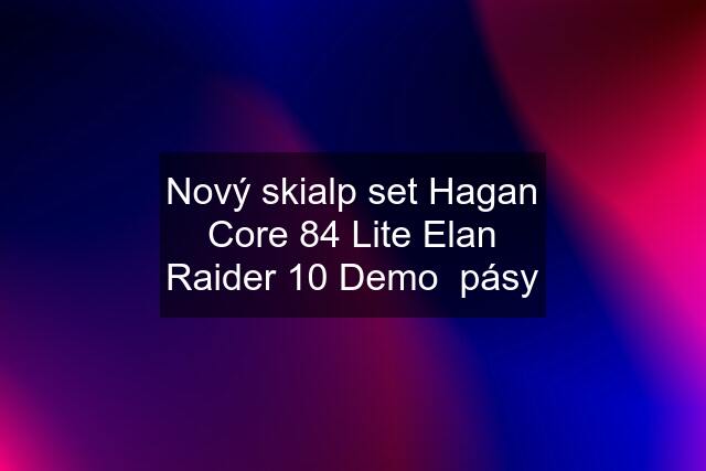 Nový skialp set Hagan Core 84 Lite Elan Raider 10 Demo  pásy