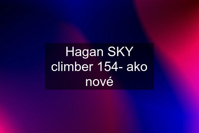 Hagan SKY climber 154- ako nové