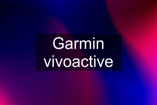Garmin vivoactive