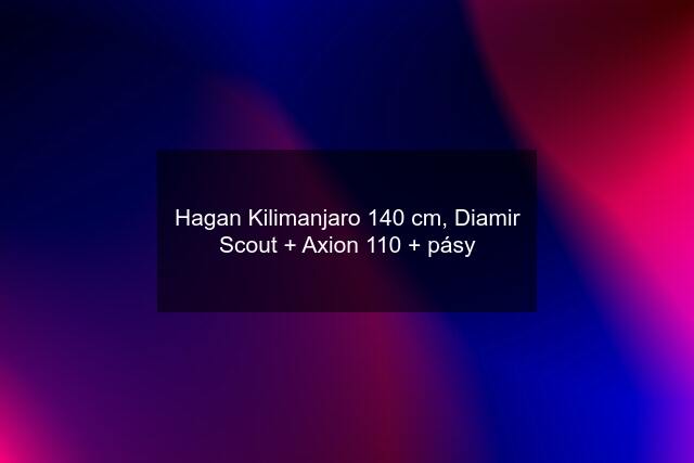 Hagan Kilimanjaro 140 cm, Diamir Scout + Axion 110 + pásy
