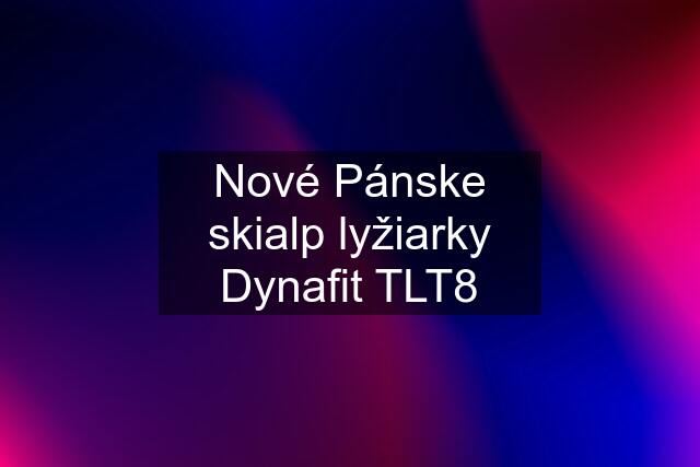 Nové Pánske skialp lyžiarky Dynafit TLT8