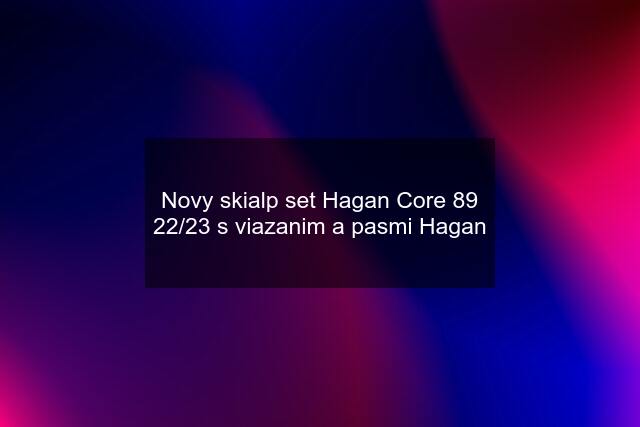 Novy skialp set Hagan Core 89 22/23 s viazanim a pasmi Hagan