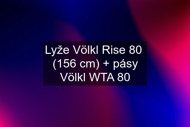 Lyže Völkl Rise 80  (156 cm) + pásy Völkl WTA 80