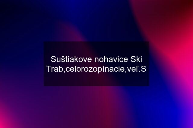 Suštiakove nohavice Ski Trab,celorozopínacie,veľ.S