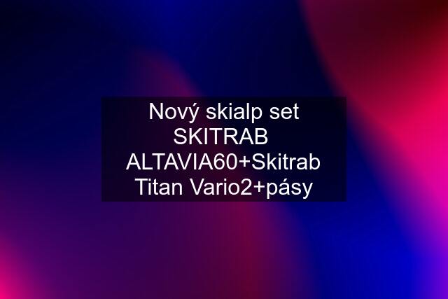 Nový skialp set SKITRAB  ALTAVIA60+Skitrab Titan Vario2+pásy