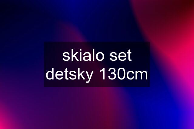 skialo set detsky 130cm