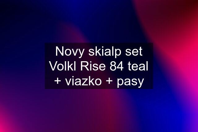 Novy skialp set Volkl Rise 84 teal + viazko + pasy