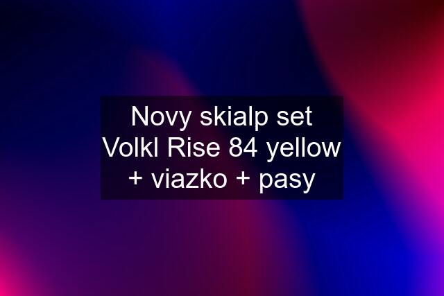 Novy skialp set Volkl Rise 84 yellow + viazko + pasy