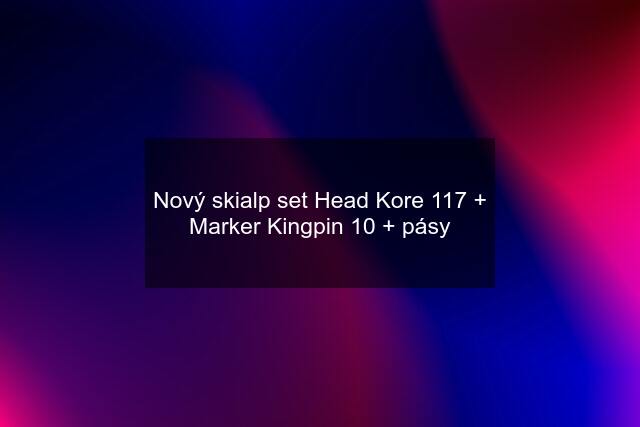 Nový skialp set Head Kore 117 + Marker Kingpin 10 + pásy
