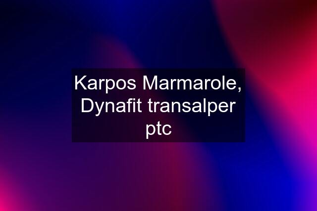 Karpos Marmarole, Dynafit transalper ptc