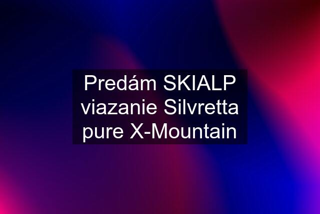 Predám SKIALP viazanie Silvretta pure X-Mountain