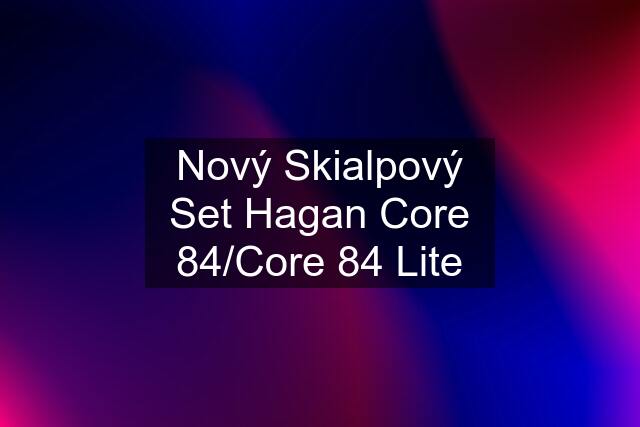Nový Skialpový Set Hagan Core 84/Core 84 Lite