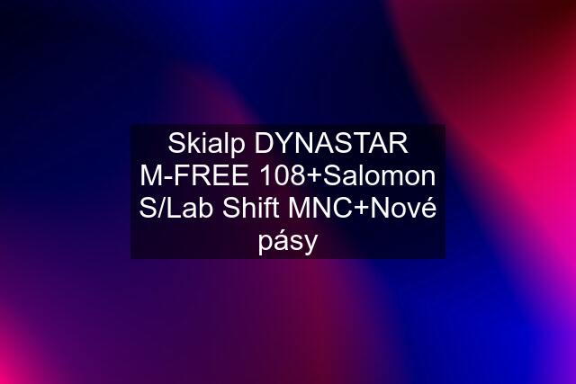 Skialp DYNASTAR M-FREE 108+Salomon S/Lab Shift MNC+Nové pásy