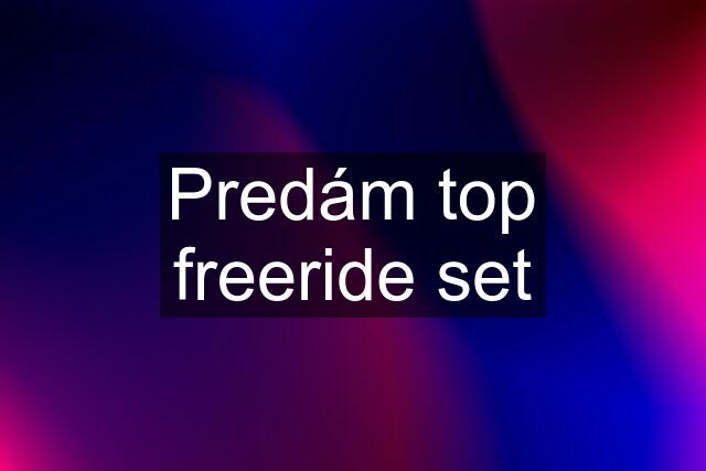 Predám top freeride set