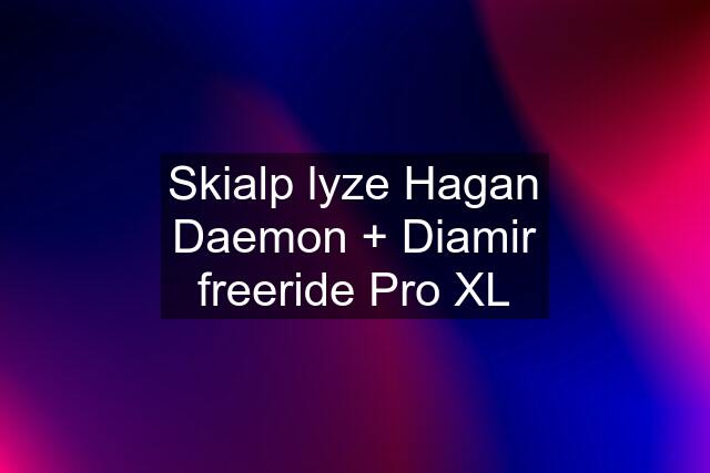 Skialp lyze Hagan Daemon + Diamir freeride Pro XL