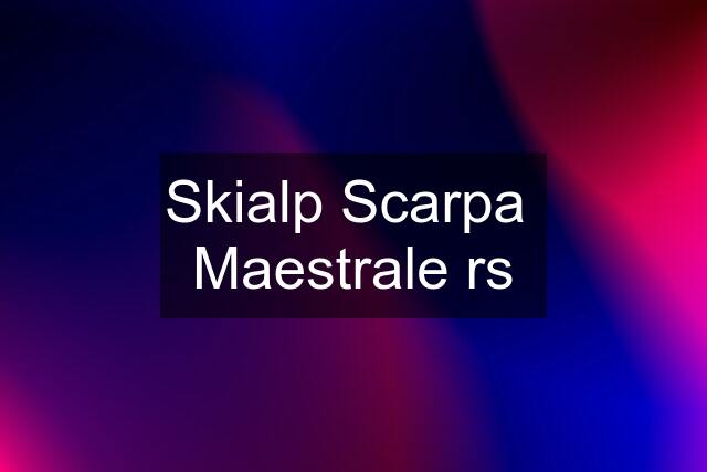 Skialp Scarpa  Maestrale rs