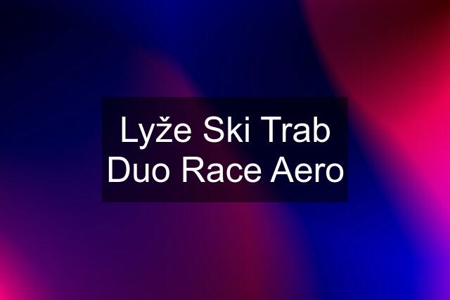 Lyže Ski Trab Duo Race Aero