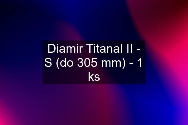 Diamir Titanal II - S (do 305 mm) - 1 ks