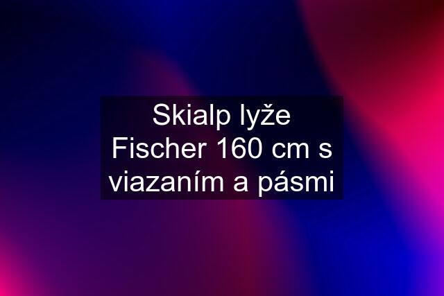 Skialp lyže Fischer 160 cm s viazaním a pásmi