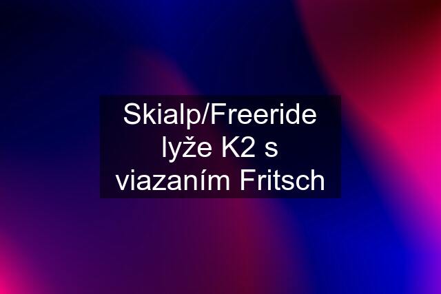 Skialp/Freeride lyže K2 s viazaním Fritsch