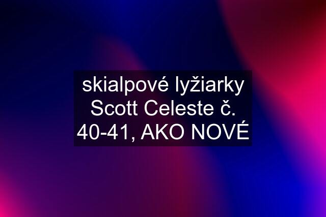 skialpové lyžiarky Scott Celeste č. 40-41, AKO NOVÉ