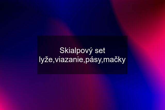 Skialpový set lyže,viazanie,pásy,mačky