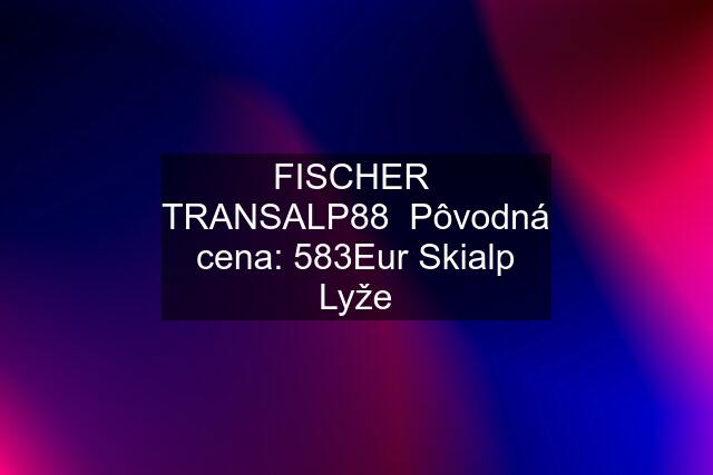 FISCHER  TRANSALP88  Pôvodná cena: 583Eur Skialp Lyže