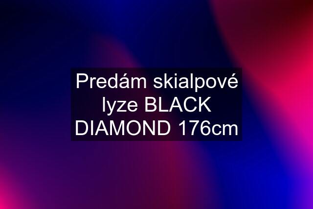 Predám skialpové lyze BLACK DIAMOND 176cm