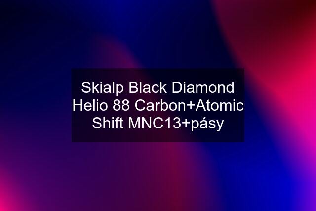 Skialp Black Diamond Helio 88 Carbon+Atomic Shift MNC13+pásy