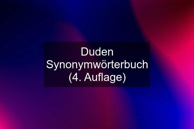 Duden Synonymwörterbuch (4. Auflage)