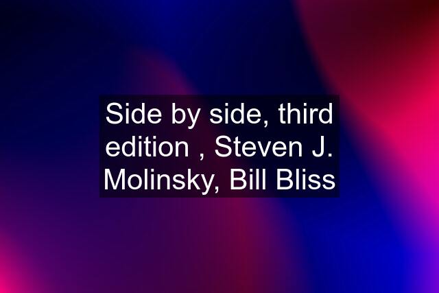 Side by side, third edition , Steven J. Molinsky, Bill Bliss