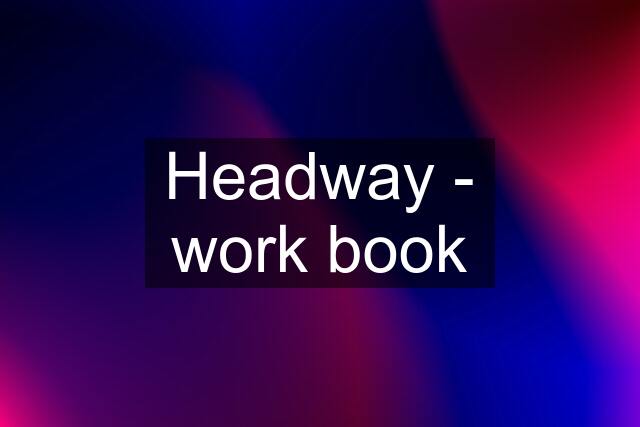 Headway - work book