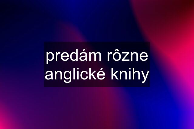 predám rôzne anglické knihy