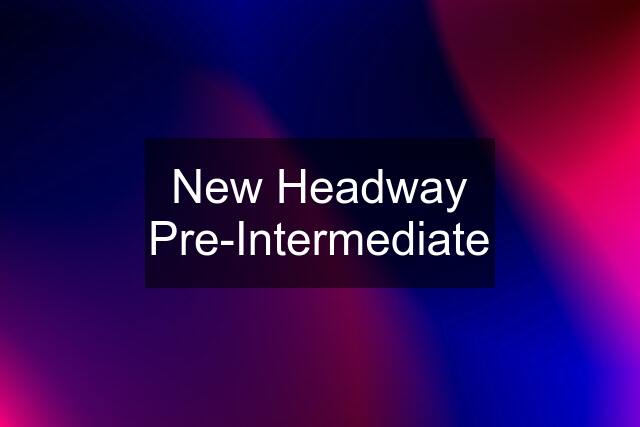 New Headway Pre-Intermediate