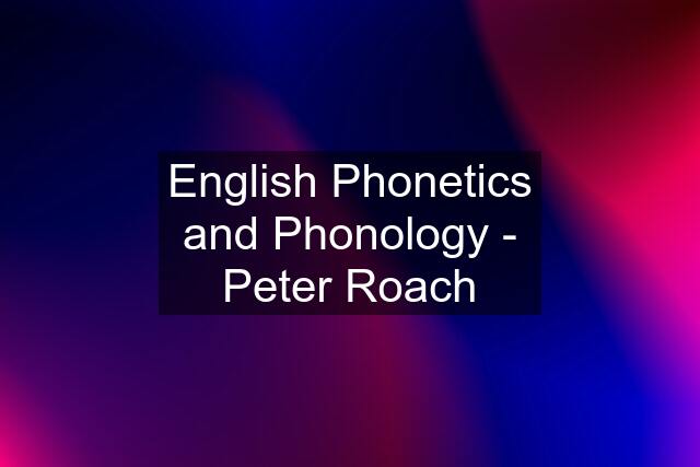 English Phonetics and Phonology - Peter Roach