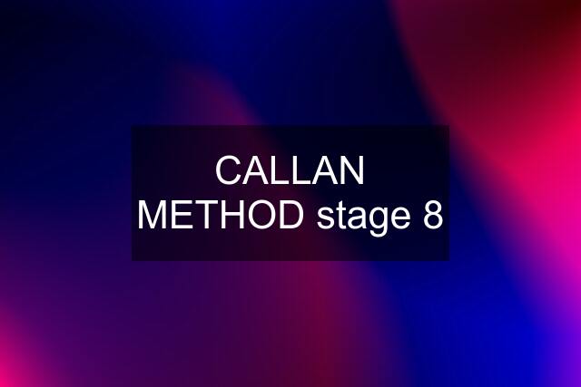 CALLAN METHOD stage 8