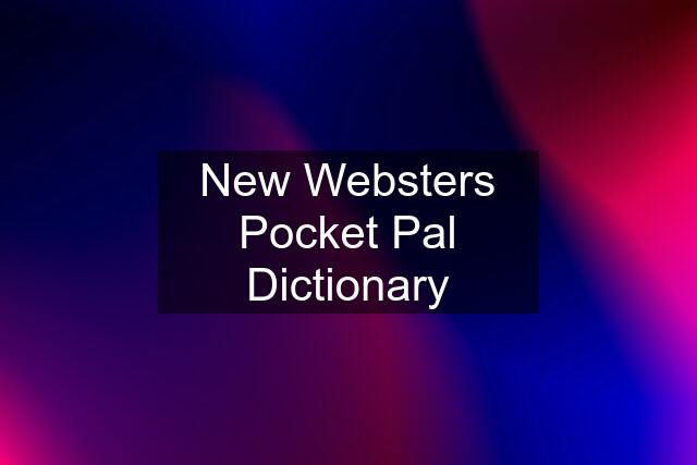 New Websters Pocket Pal Dictionary