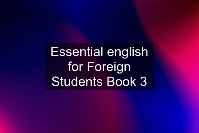 Essential english for Foreign Students Book 3