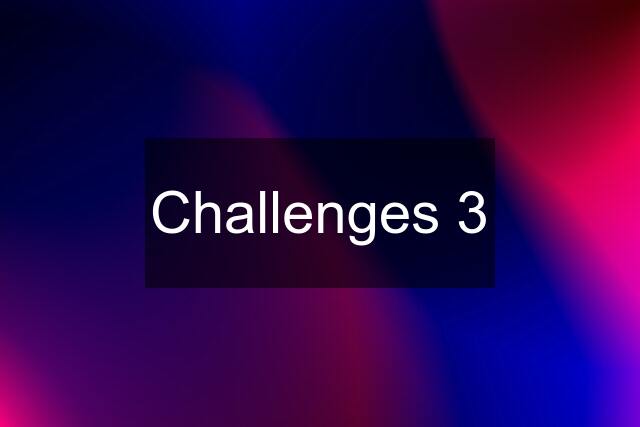 Challenges 3
