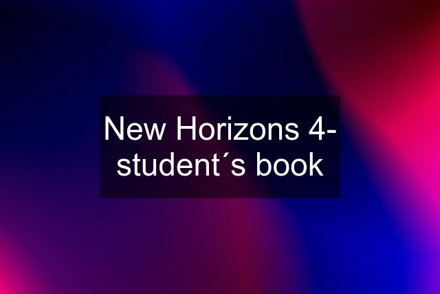 New Horizons 4- student´s book
