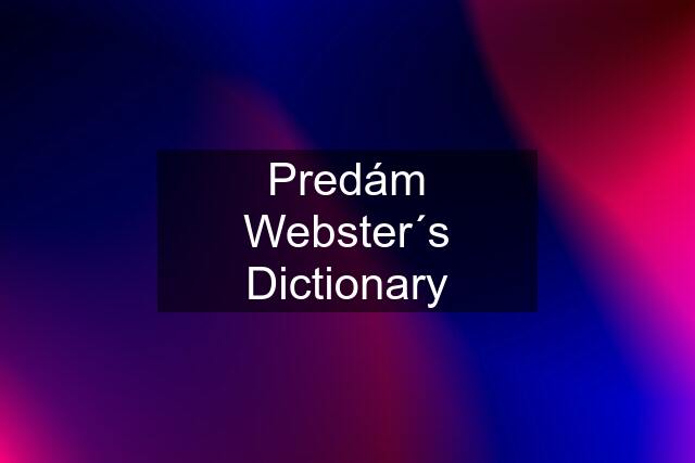 Predám Webster´s Dictionary